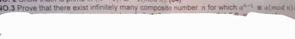 NO.3 Prove that there exist infinitely many composite number n for which aa(mod n).