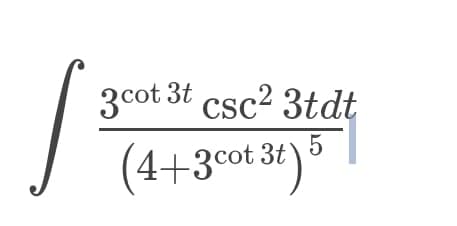 3cot 3t csc2 3tdt
1+3cot 3t)
