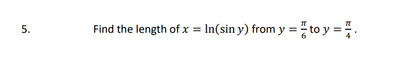 In(sin y) from y =
to y =.
5.
Find the length of x
