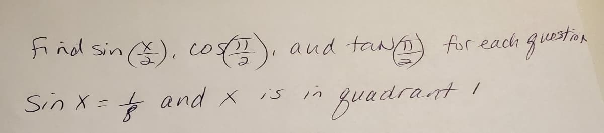 find sin ).co), aud tan for eadh guester
Sin X = and x is in guadrant
د٫ کر
Buadrant I
