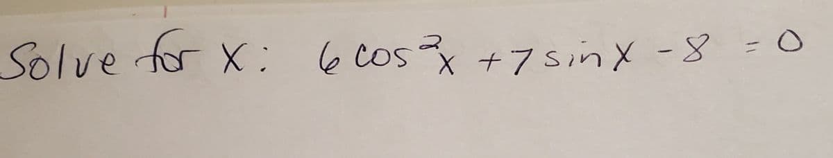 Solve for x: 6 Cos +7sinx-8
%3D
