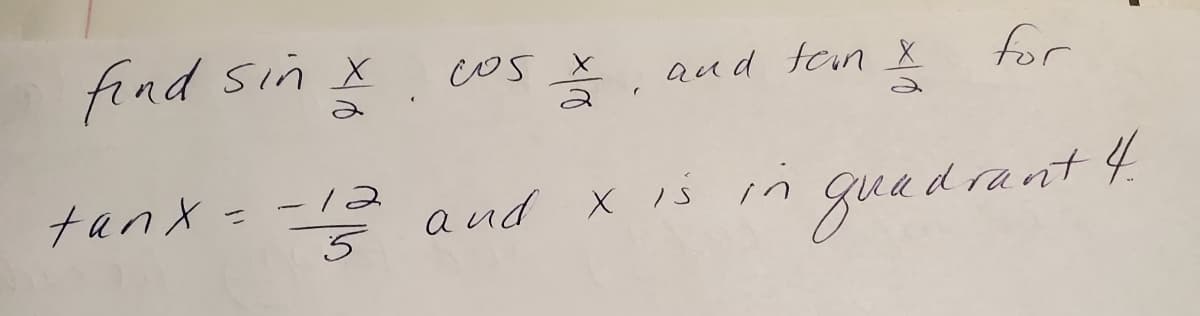 find Sin x
Cos x aud ten X
aud fonX
for
tanx =5
and X 1s in guad
guedrant 4
-12
.
