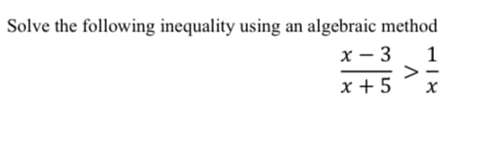 Solve the following inequality using an algebraic method
1
x-3
x + 5
XIT