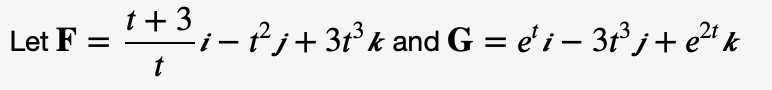 t + 3
i-² j+ 3t° k and G = e'i – 3 j+ e2" k
t
Let F
