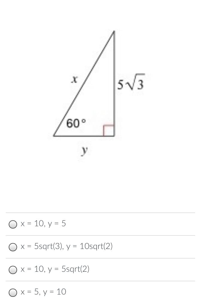 5V3
y
= 10, y = 5
= 5sqrt(3), y = 10sqrt(2)
X =
= 10, y = 5sqrt(2)
x = 5, y = 10
