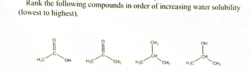 Rank the following compounds in order of increasing water solubility
(lowest to highest).
H₂C
OH
H₂C
CH₂
H₂C
CH₂
CH
CH₂
H₂C
OH
CH₂