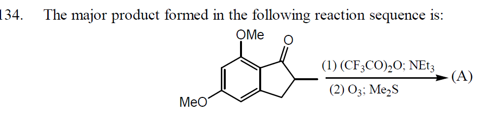 134.
The major product formed in the following reaction sequence is:
OMe
(1) (CF;CO),O; NE13
(A)
(2) O3; Me,S
MeO
