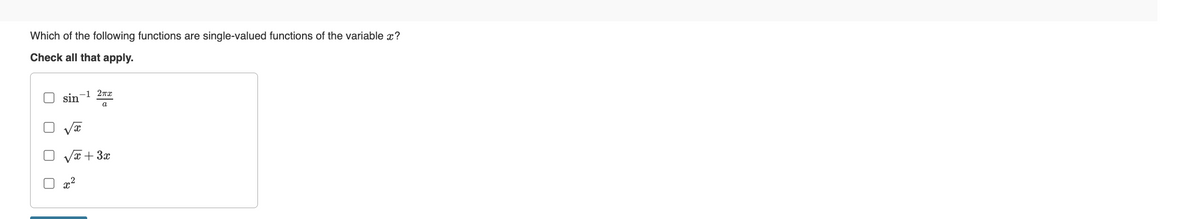 Which of the following functions are single-valued functions of the variable x?
Check all that apply.
sin
-1 2πx
a
O √x+3x
x²
₂2