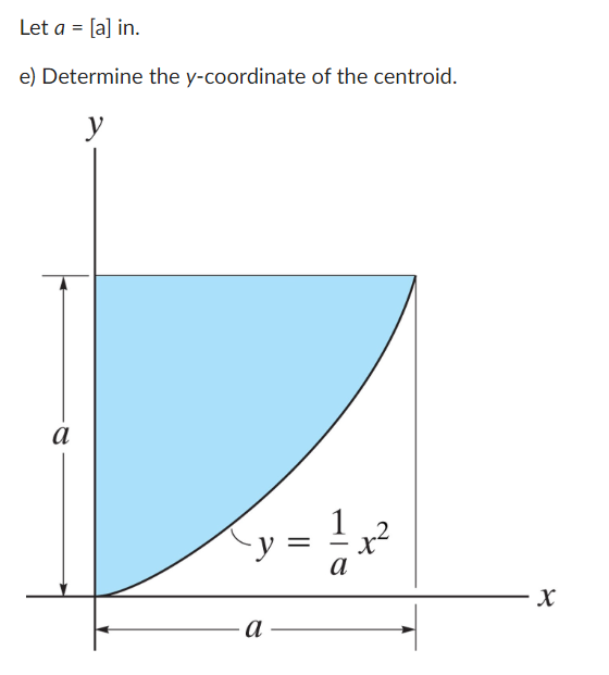 Let a = [a] in.
e) Determine the y-coordinate of the centroid.
y
a
a
=
2
X
a
X