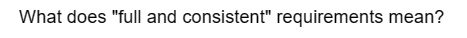 What does "full and consistent" requirements mean?