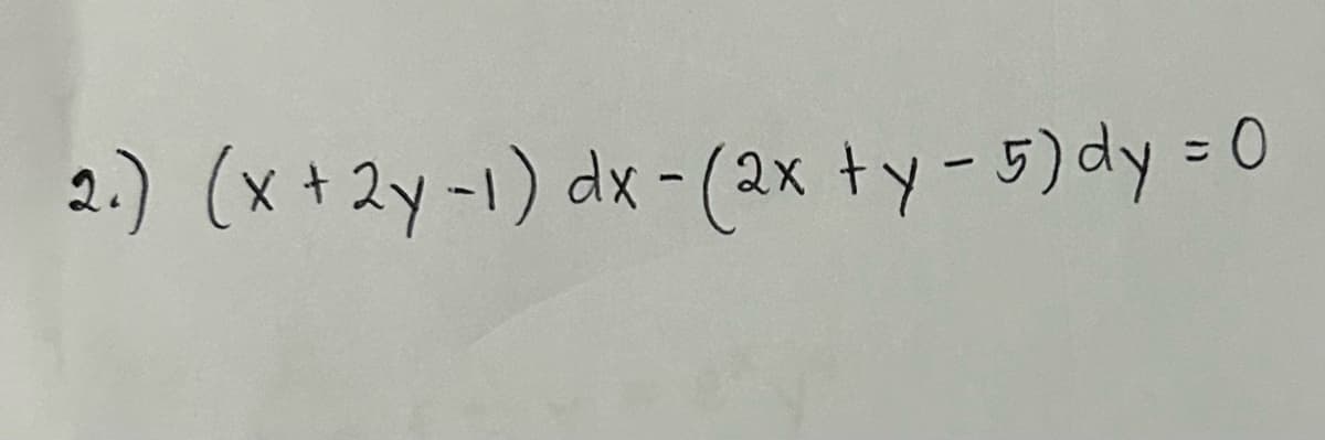 2.) (x +2y-1) dx - (2x +y - 5) dy = 0