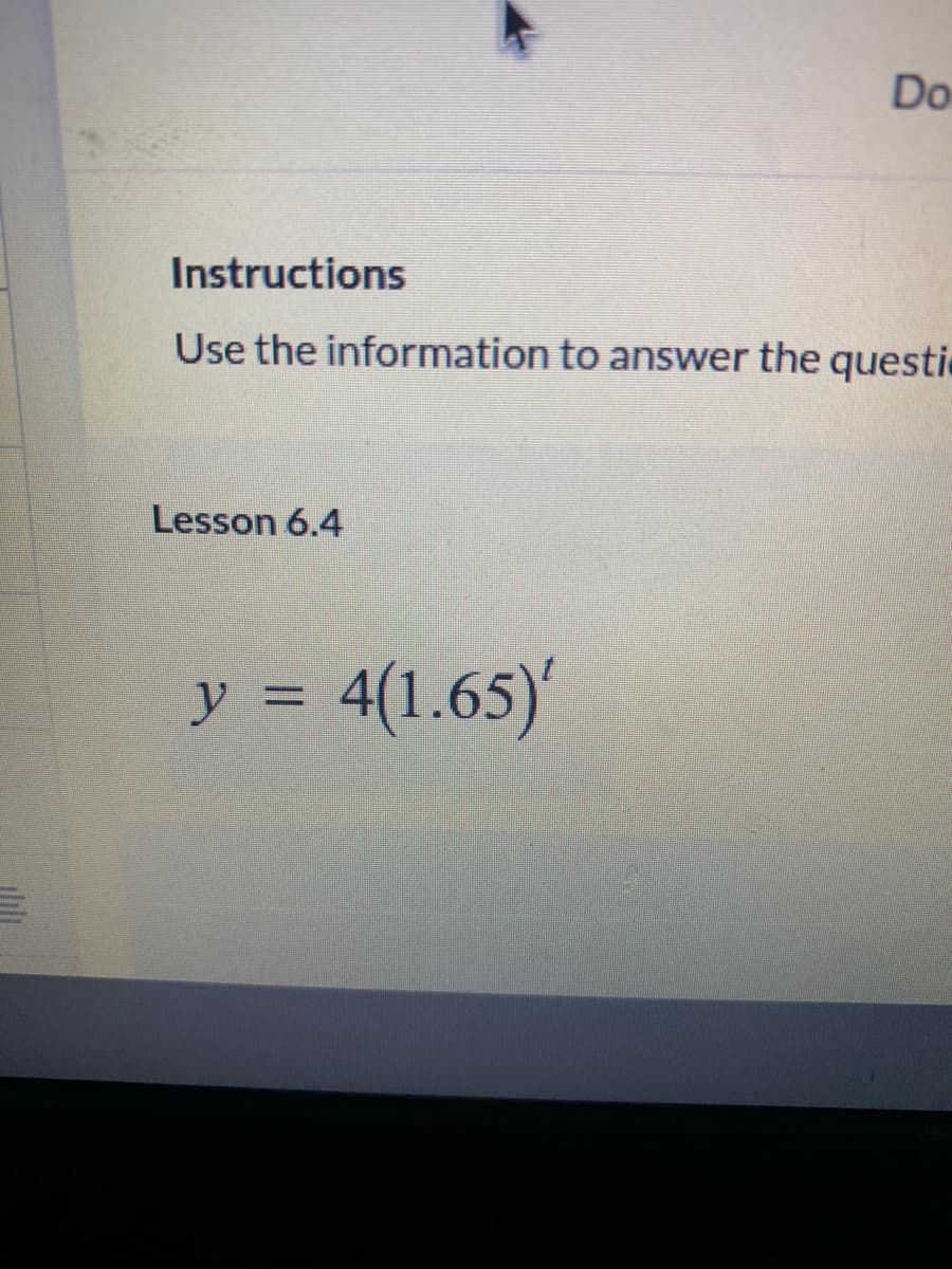 Do
Instructions
Use the information to answer the questi
Lesson 6.4
y = 4(1.65)'
