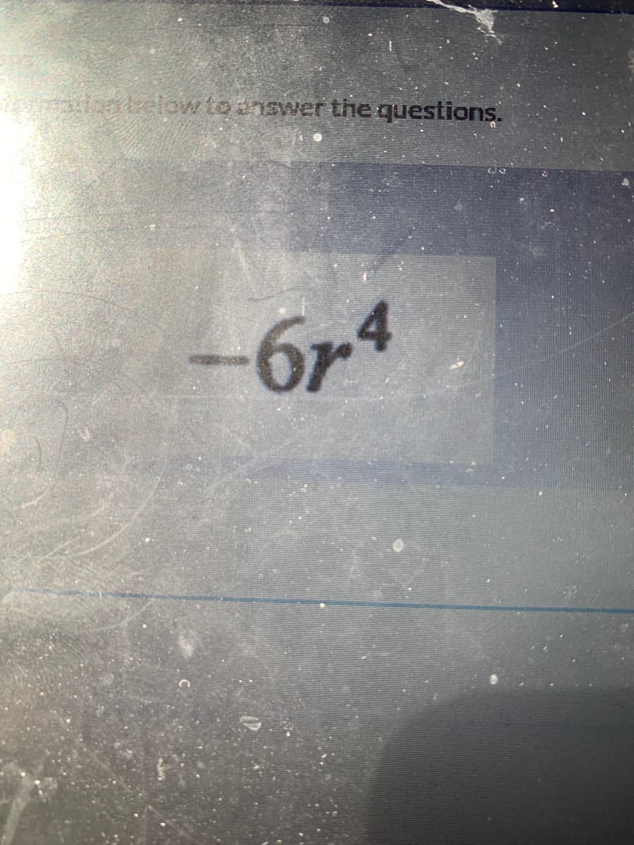 telow to answer the questions.
-6r4
