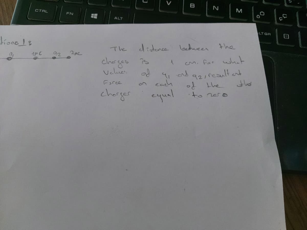 B
CTAL
FN
ALT
LT GR
tions_1s
distence loedween
the
The
a,
92
cherges is
Vclues
cm. far what
91 end a2ireult ant
cach
the
thes
force
charger
equel
.to rerO
目
