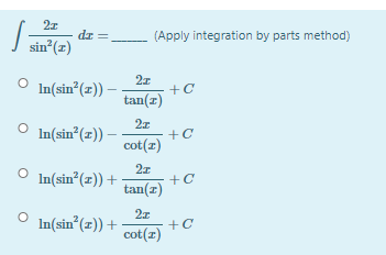 dz =
(Apply integration by parts method)
sin (z)
In(sin°(z))
tan(z)
In(sin*(z))
cot(z)
21
In(sin (x)) +
tan(z)
In(sin (z)) +
cot(z)
