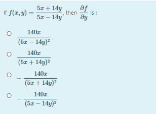 af
ду
5z + 14y
If f(1, y) =
is :
then
5z — 14у
140z
(5z – 14y)?
140z
(5z + 14y)2
140z
(5x + 14y)2
140z
(Би — 14у)?
