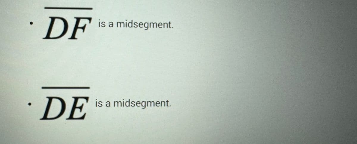 DF
DE
is a midsegment.
is a midsegment.