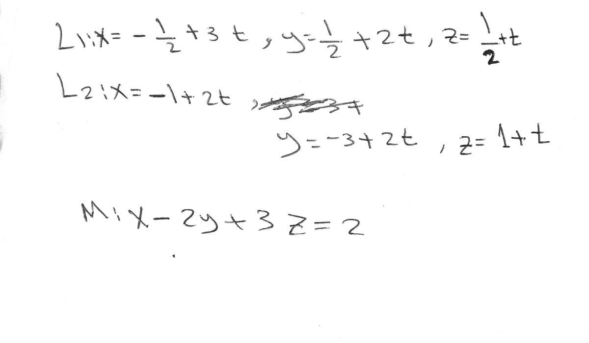 Liix=
=-と*3t,yf+2t,?=t
+ 3 t
Lz:X=-\+ 2t
うェ-342t
1++
MiX-2y+3 =2
