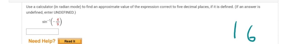 Use a calculator (in radian mode) to find an approximate value of the expression correct to five decimal places, if it is defined. (If an answer is
undefined, enter UNDEFINED.)
1 6
sin
Need Help?
Read It
