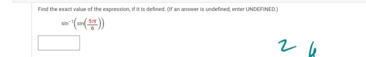 Find the exact value of the expression, if it is defined. (If an answer is undefined, enter UNDEFINED.)
sin" (an(S))
57T
