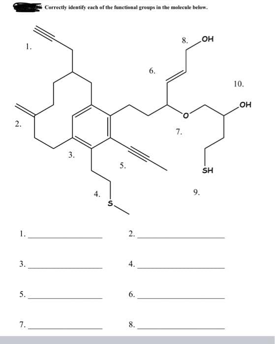 2.
1.
1.
3.
5.
7.
Correctly identify each of the functional groups in the molecule below.
3.
4.
5.
2.
4.
6.
8.
6.
8.
7.
9.
OH
SH
10.
OH