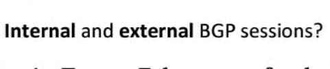 Internal and external BGP sessions?
