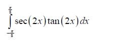 | sec(2.x) tan(2.x) dx
