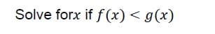 Solve forx if f(x) < g(x)
