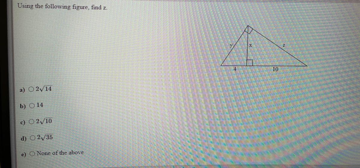 Using the following figure, find z.
4.
10
a) O2/14
b) O14
c) O 2/10
d) O2/35
e) O None of the above
