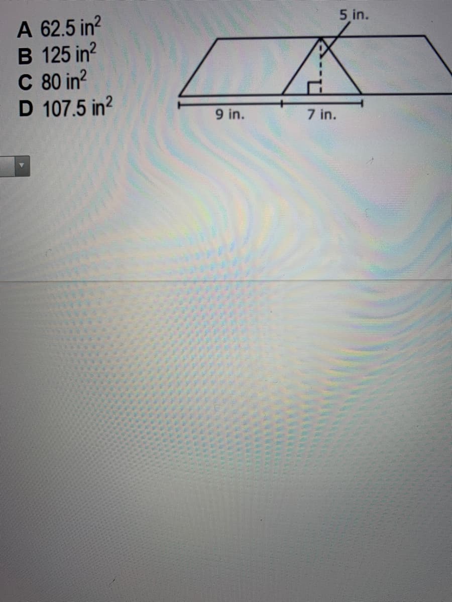 A 62.5 in?
B 125 in?
C 80 in?
D 107.5 in?
5 in.
9 in.
7 in.
