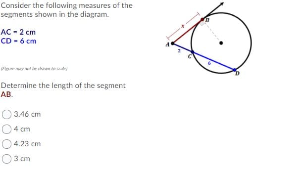 Consider the following measures of the
segments shown in the diagram.
AC = 2 cm
CD = 6 cm
(Figure may not be drawn to scale)
Determine the length of the segment
АВ.
3.46 cm
4 cm
4.23 cm
3 cm
-----
