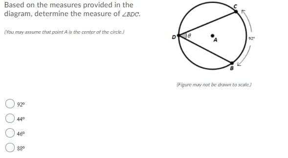 Based on the measures provided in the
diagram, determine the measure of ZBDC.
(You may assume that point A is the center of the circle.)
92
(Figure may not be drawn to scale.)
920
440
46°
880
