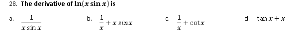 28. The derivative of In(x sin x) is
1.
b.
d.
tan x +x
а.
C.
- +x sinx
+ cotx
x sin x
