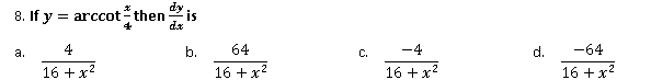 ay is
8. If y = arccot then
dz
a.
4
b.
64
C.
-4
d.
-64
16 +x
16 + x?
16 +x
.2
16 + x?
