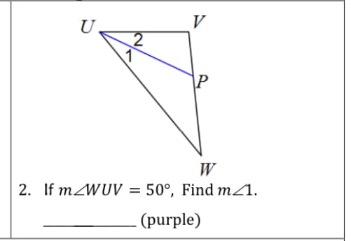 U
V
\P
W
2. If MZWUV = 50°, Find mZ1.
%3D
(purple)
