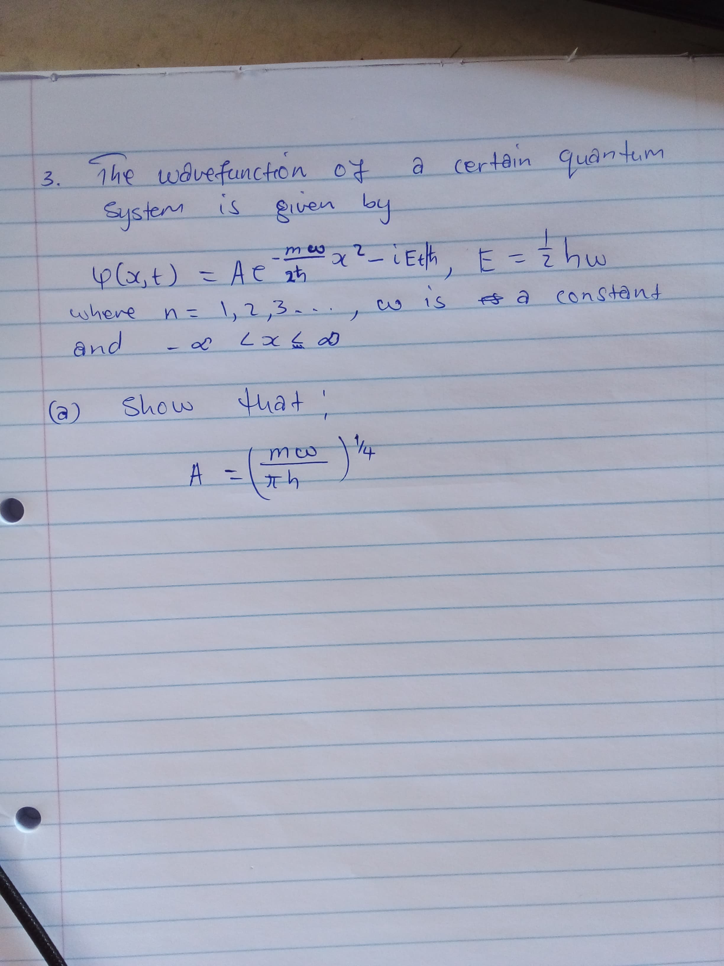 1he wavefunction of
certêin quântum
3.
System is
my?:
f$ a constant
4(x,t)=Ae zt
%3D
where
n= 1,2,3=.
pand
(a)
that
%3D
