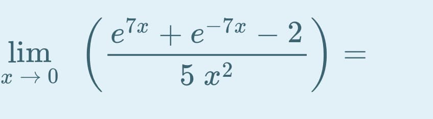 era +e-7x
7x
– 2
-
lim
x → 0
5 x2
