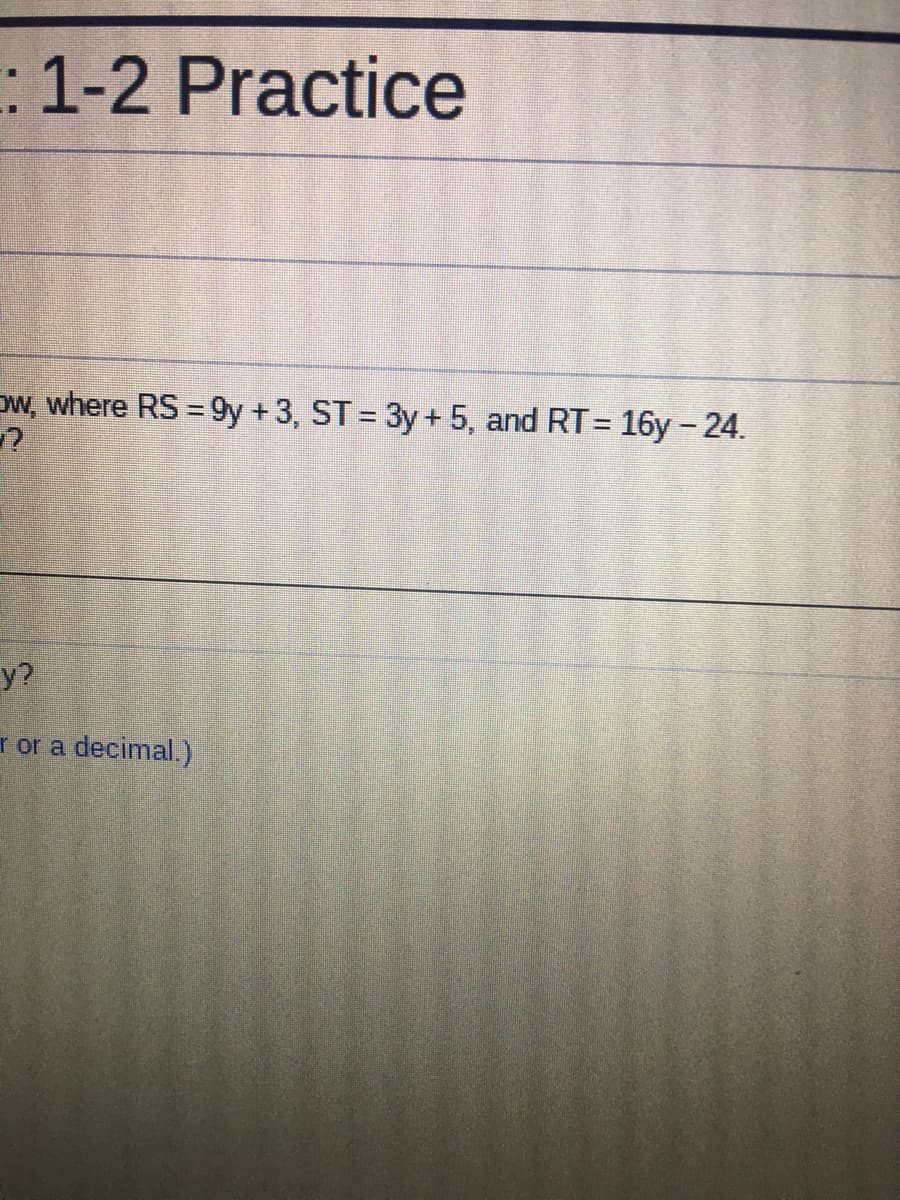 RS 9y +3, ST= 3y+ 5, and RT= 16y – 24.
