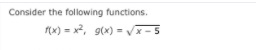 Consider the following functions.
(x) = x2, g(x) = vx - 5
