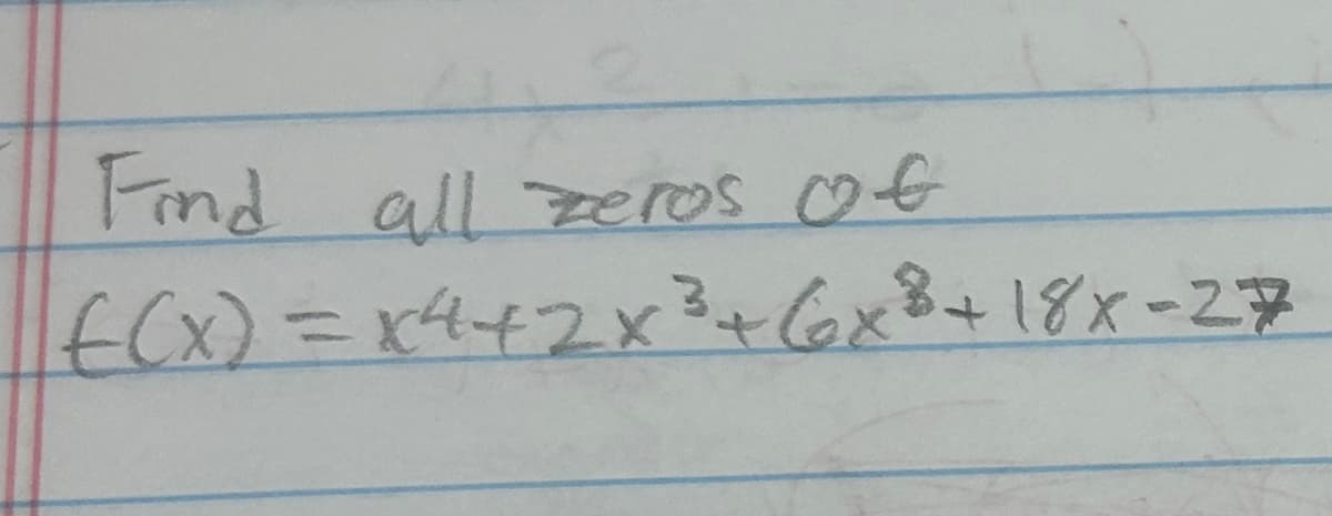 Find all zeros of
f(x) = x²+2x³ +6x8+18x-27