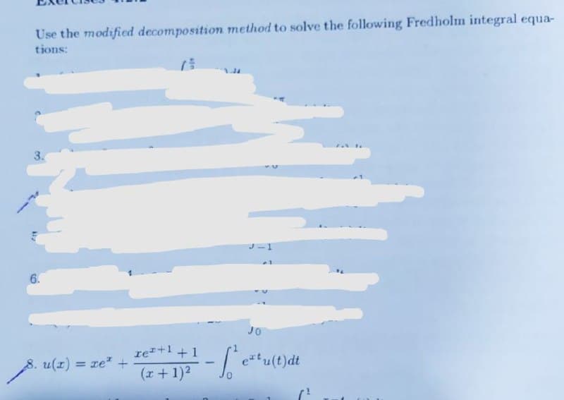 Use the modified decomposition method to solve the following Fredholm integral equa-
tions:
75
3.
6.
8.u(z) = ret +
re¹+¹+1
(x + 1)²
- S
JO
extu(t)dt