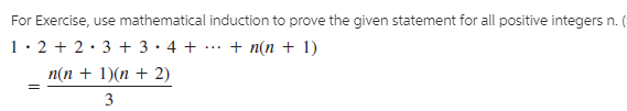 For Exercise, use mathematical induction to prove the given statement for all positive integers n. (
1· 2 + 2·3 + 3 • 4 +
n(n + 1)(n + 2)
3
+ n(n + 1)
...
