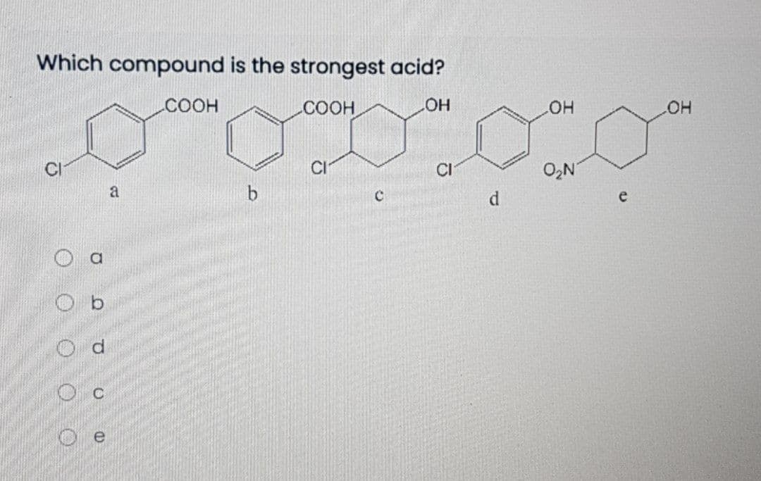 Which compound is the strongest acid?
.COOH
COOH
HOT
HO"
CI
CI
a
e
