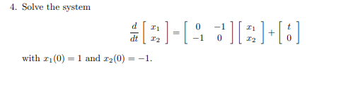 4. Solve the system
dt
-1
with a1 (0) = 1 and 2(0)
= -1.
