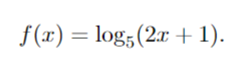 f(x) = log5 (2x + 1).