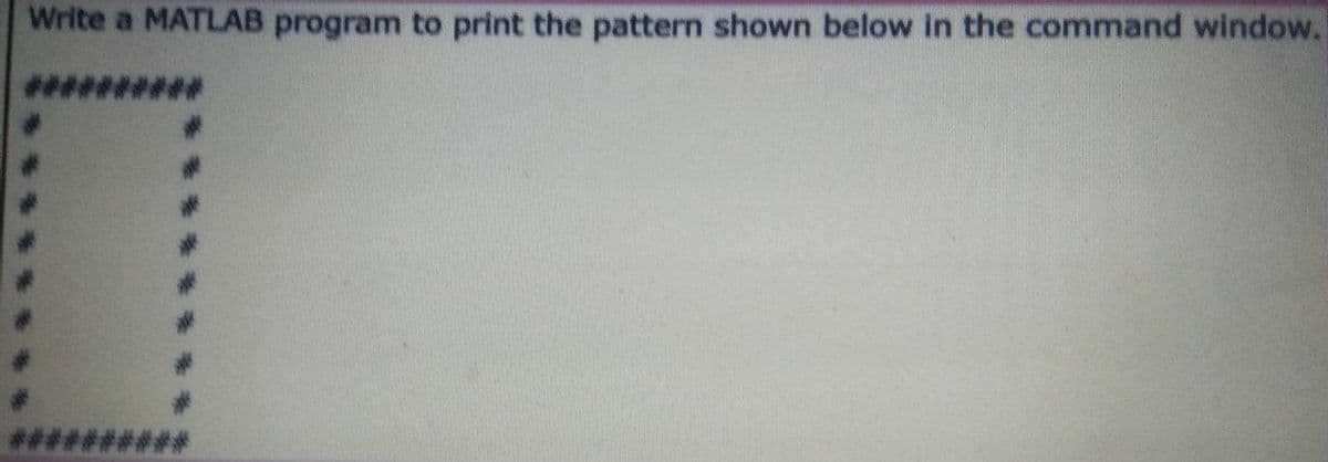 Write a MATLAB program to print the pattern shown below in the command window.
