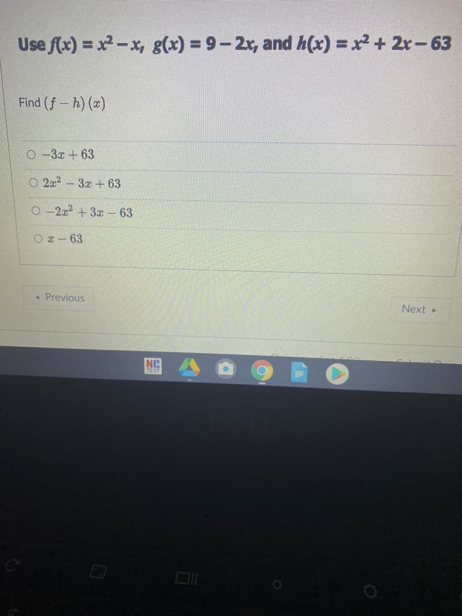 Use f(x) = x-x, g(x) = 9-2x, and h(x) = x +2-63
Find (f- h) (x)
O -3x + 63
O 2a2 - 3x + 63
O -2a2 +3x – 63
O x-63
« Previous
Next >
