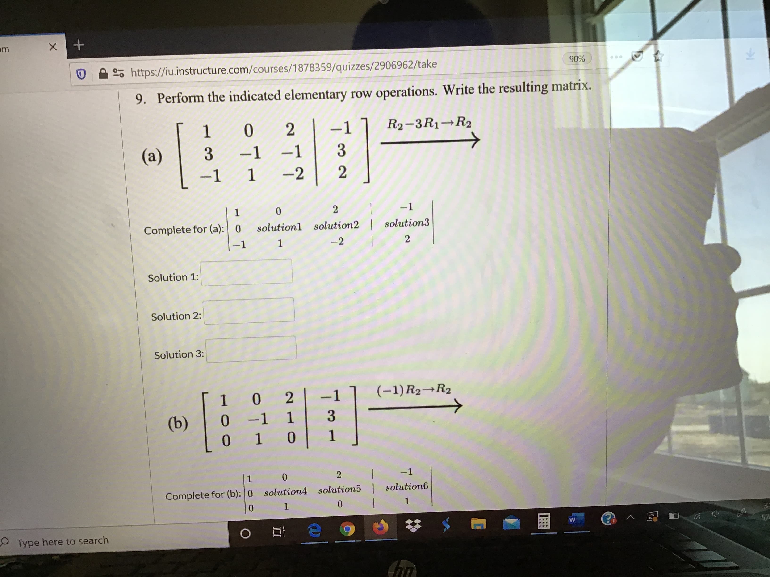 9. Perform the indicated elementary row operations. Write the resulting matrix.
2
-1
R2-3R1-R2
(a)
-1
-1
3
-1
-2
2
-1
Complete for (a): 0
solutionl
solution2
solution3
-1
Solution 1:
Solution 2:
Solution 3:
0.
-1
(-1) R2¬R2
(b)
-1
0.
-1
Complete for (b): 0
solution4 solution5 solution6
