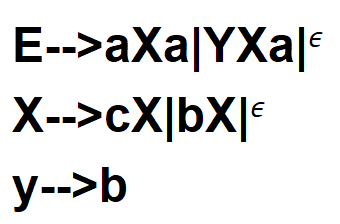 E-->aXa|YXa|
X-->cX|bX|
E
y-->b
