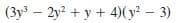 (3y – 2y? + y + 4)(y? – 3)
